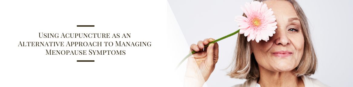 Using Acupuncture as an Alternative Approach to Managing Menopause Symptoms